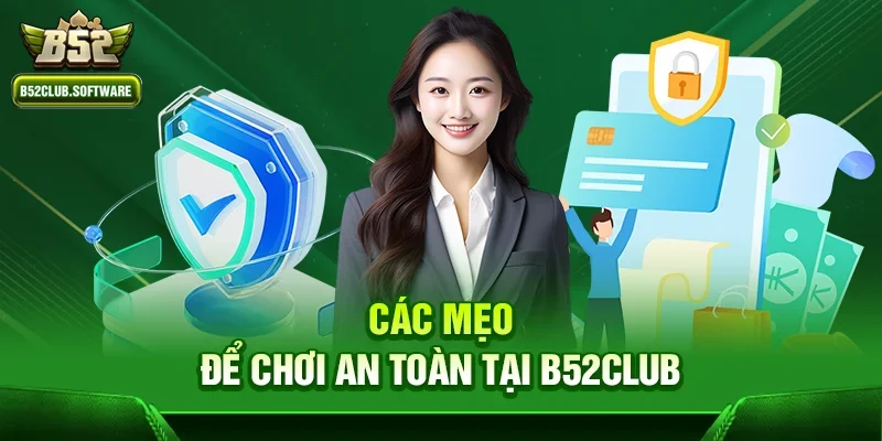 Các mẹo để chơi an toàn tại b52club