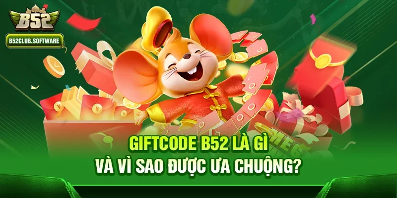 Giftcode b52 1 Giftcode b52 là gì và vì sao được ưa chuộng?