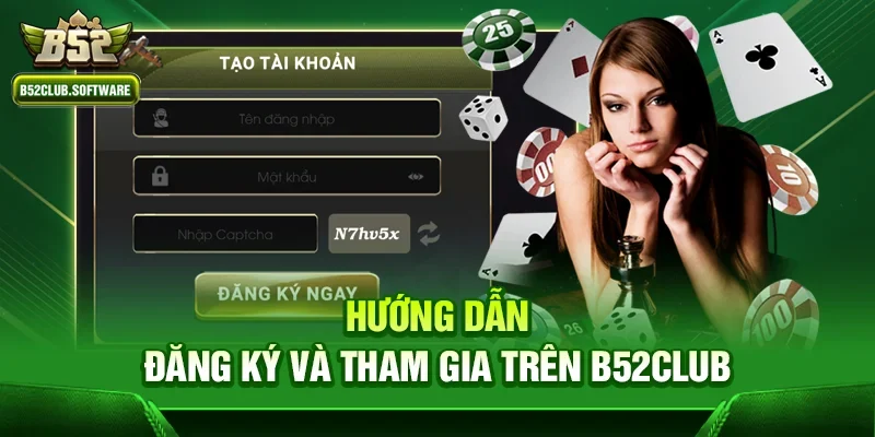 Hướng dẫn đăng ký và tham gia trên b52club