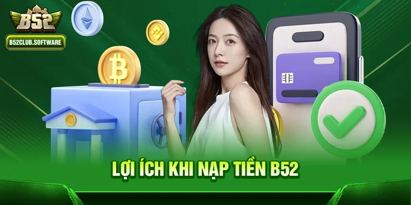 Lợi ích khi Nạp tiền b52 tại cổng game b52club