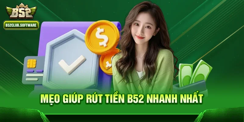 Mẹo giúp Rút tiền b52 nhanh nhất