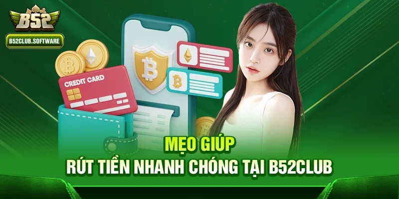 Mẹo giúp rút tiền nhanh chóng tại b52club